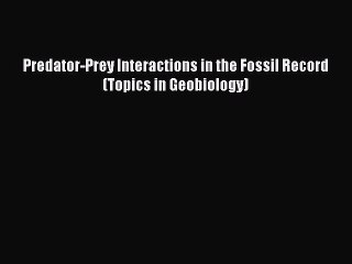 Download Predator-Prey Interactions in the Fossil Record (Topics in Geobiology) Free Books