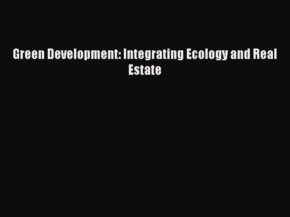 Read Green Development: Integrating Ecology and Real Estate Ebook Free