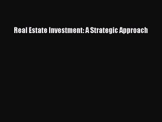 Read Real Estate Investment: A Strategic Approach Ebook Free