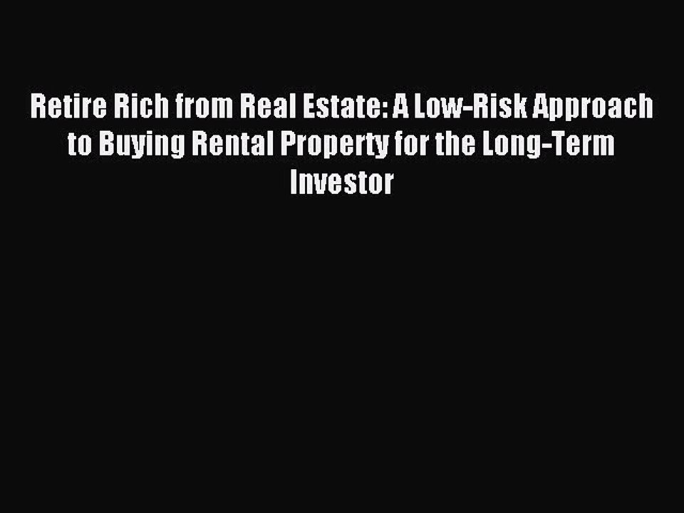 Read Retire Rich from Real Estate: A Low-Risk Approach to Buying Rental Property for the Long-Term