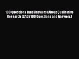 Read 100 Questions (and Answers) About Qualitative Research (SAGE 100 Questions and Answers)