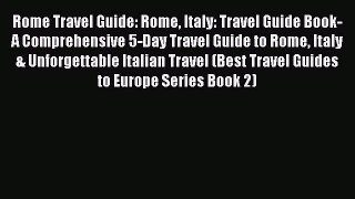 Read Rome Travel Guide: Rome Italy: Travel Guide Book-A Comprehensive 5-Day Travel Guide to