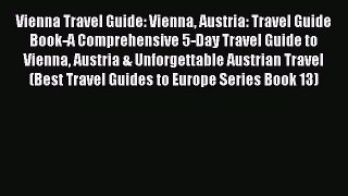 Read Vienna Travel Guide: Vienna Austria: Travel Guide Book-A Comprehensive 5-Day Travel Guide