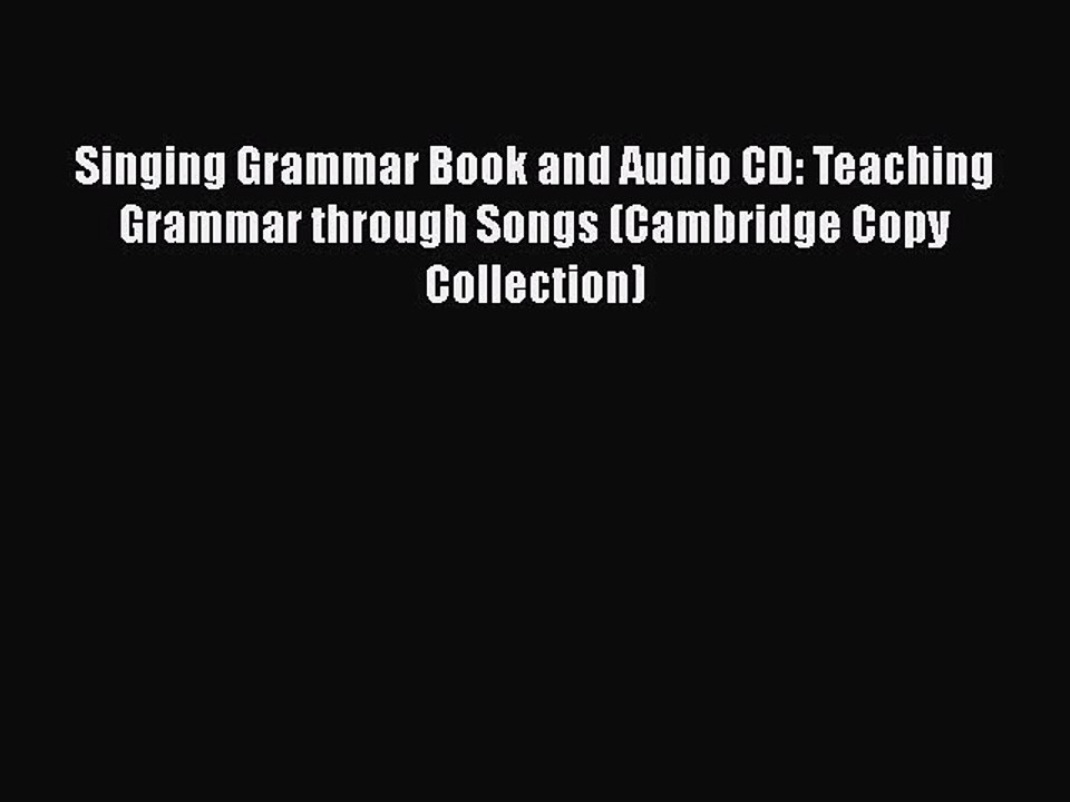 PDF Singing Grammar Book and Audio CD: Teaching Grammar through Songs (Cambridge Copy Collection)