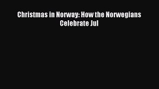 Read Christmas in Norway: How the Norwegians Celebrate Jul Ebook Free