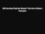 Read Will the Boat Sink the Water?: The Life of China's Peasants Ebook Free