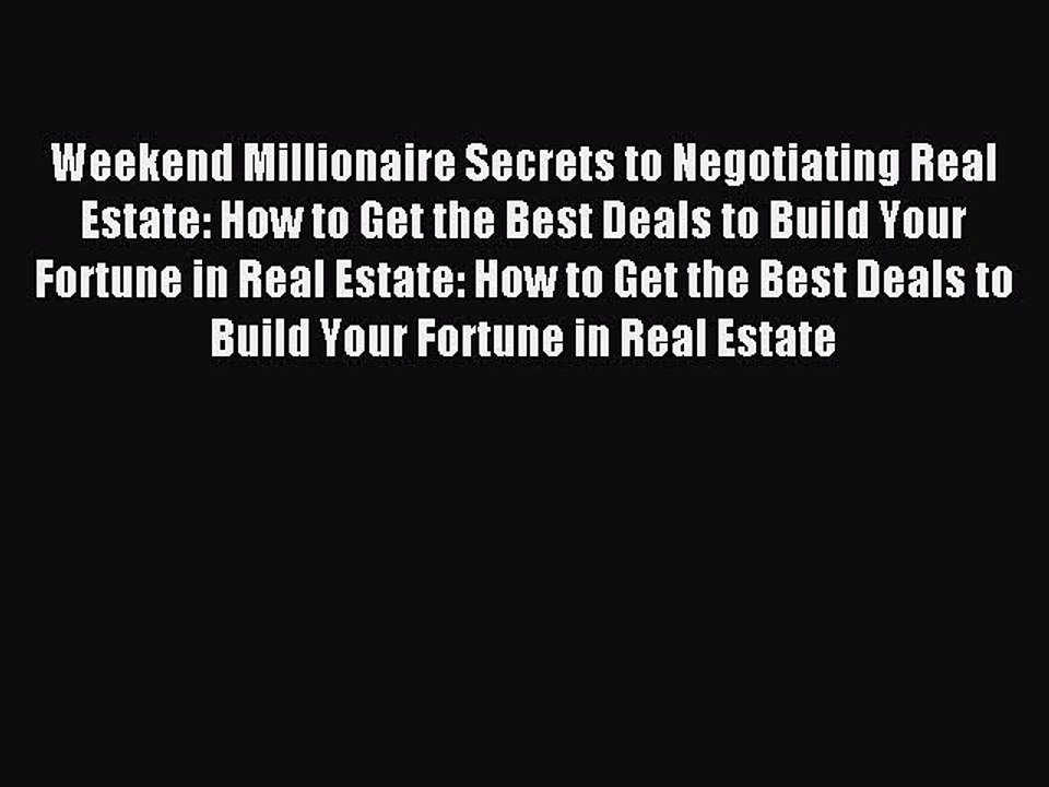 Read Weekend Millionaire Secrets to Negotiating Real Estate: How to Get the Best Deals to Build