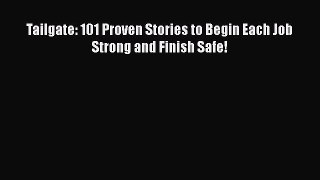 Read Tailgate: 101 Proven Stories to Begin Each Job Strong and Finish Safe! Ebook Free