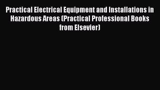 Read Practical Electrical Equipment and Installations in Hazardous Areas (Practical Professional