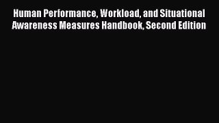 Read Human Performance Workload and Situational Awareness Measures Handbook Second Edition