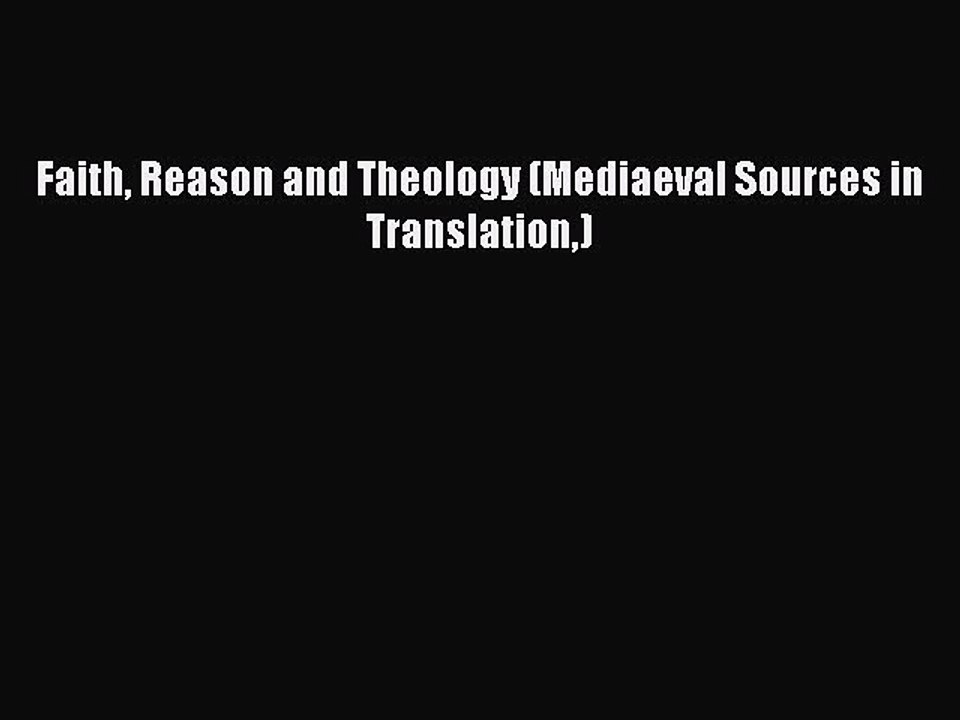 PDF Faith Reason and Theology (Mediaeval Sources in Translation) Free Books