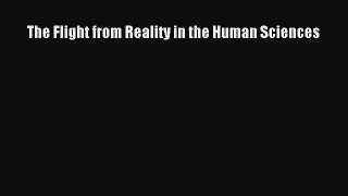 Read The Flight from Reality in the Human Sciences Ebook Free
