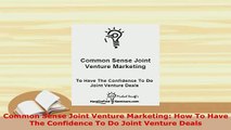 Download  Common Sense Joint Venture Marketing How To Have The Confidence To Do Joint Venture Deals Download Full Ebook