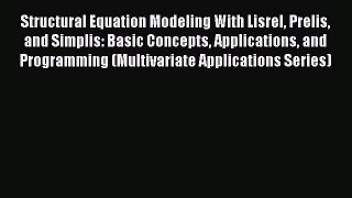 Read Structural Equation Modeling With Lisrel Prelis and Simplis: Basic Concepts Applications