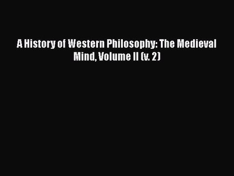 Download A History of Western Philosophy: The Medieval Mind Volume II (v. 2) EBook