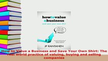 PDF  How to Value a Business and Save Your Own Shirt The real world practice of valuing buying Free Books