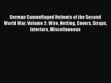 Read German Camouflaged Helmets of the Second World War: Volume 2: Wire Netting Covers Straps