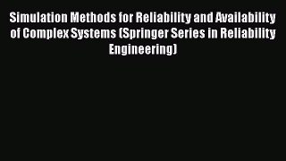 Read Simulation Methods for Reliability and Availability of Complex Systems (Springer Series