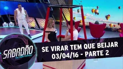 Se virar tem que beijar - 02.04.16 - Parte 2