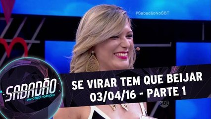 Se virar tem que beijar - 02.04.16 - Parte 1