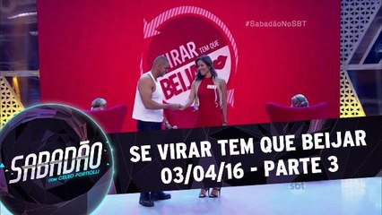 Se virar tem que beijar - 02.04.16 - Parte 3