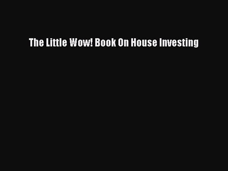 Read The Little Wow! Book On House Investing Ebook Free