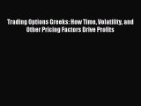 Read Trading Options Greeks: How Time Volatility and Other Pricing Factors Drive Profits Ebook