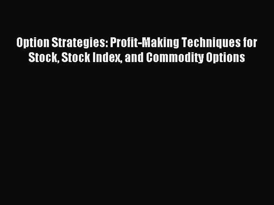 Read Option Strategies: Profit-Making Techniques for Stock Stock Index and Commodity Options