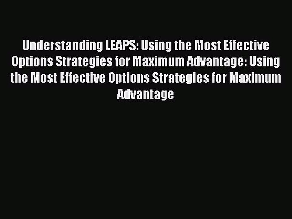 Read Understanding LEAPS: Using the Most Effective Options Strategies for Maximum Advantage: