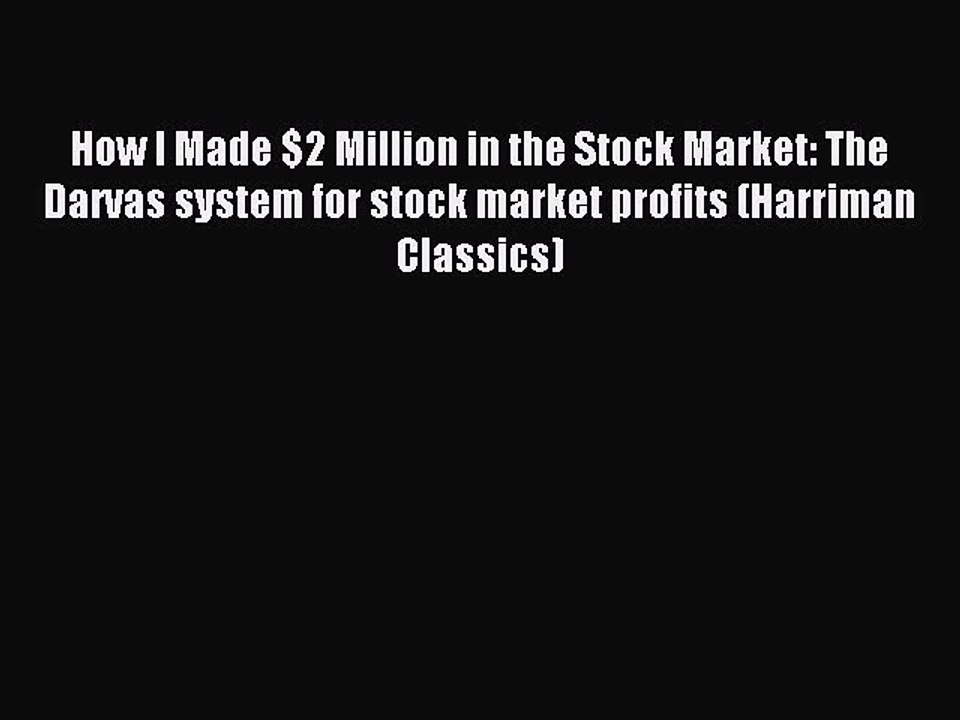 Read How I Made $2 Million in the Stock Market: The Darvas system for stock market profits