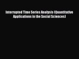 Read Interrupted Time Series Analysis (Quantitative Applications in the Social Sciences) Ebook
