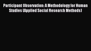 Read Participant Observation: A Methodology for Human Studies (Applied Social Research Methods)