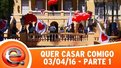 Quer casar comigo? - 03/04/16- Parte 1