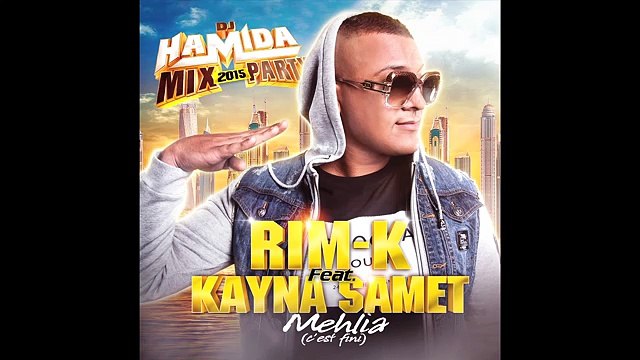 Dj Hamida - Mehlia (c’est fini) ft. Rim'K, Kayna Samet