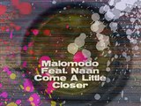 Malomodo Feat. Naan Come a little closer