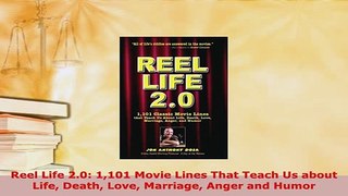 Download  Reel Life 20 1101 Movie Lines That Teach Us about Life Death Love Marriage Anger and Read Full Ebook