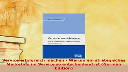 PDF  Service erfolgreich machen  Warum ein strategisches Marketing im Service so entscheidend Read Full Ebook