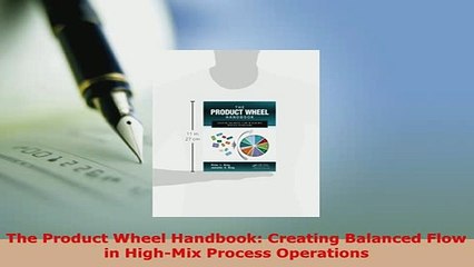 Download  The Product Wheel Handbook Creating Balanced Flow in HighMix Process Operations Download Full Ebook