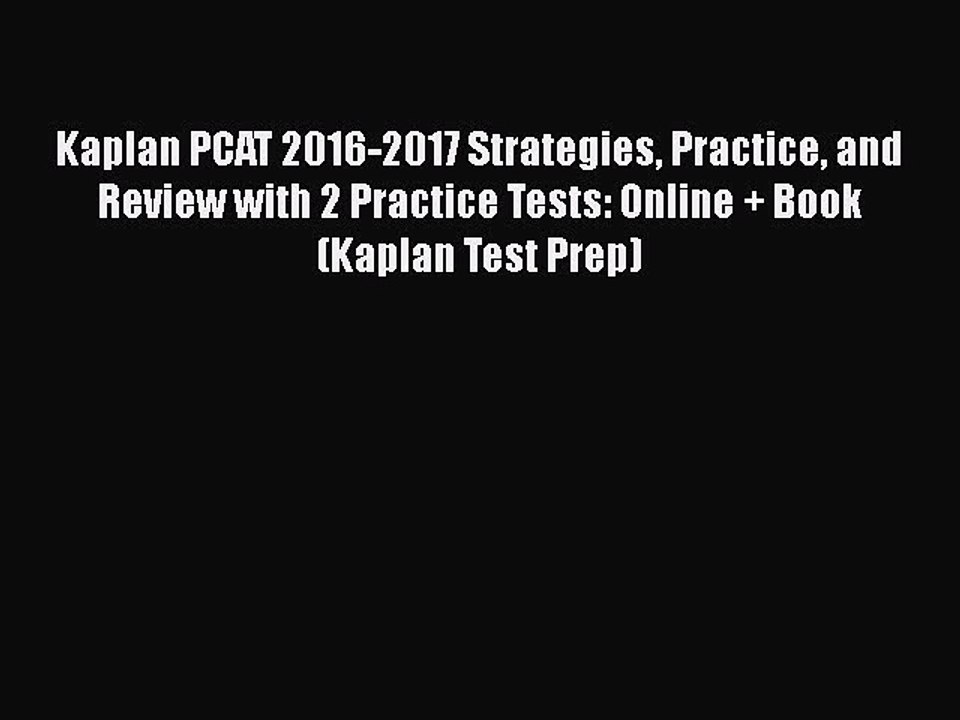 PDF Kaplan PCAT 2016-2017 Strategies Practice and Review with 2 Practice Tests: Online + Book