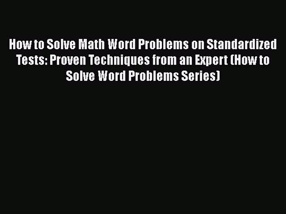 Download How to Solve Math Word Problems on Standardized Tests: Proven Techniques from an Expert