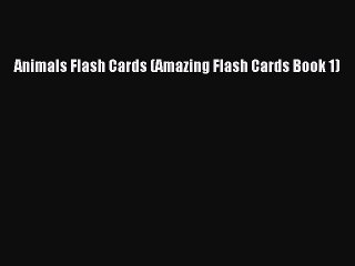 PDF Animals Flash Cards (Amazing Flash Cards Book 1)  EBook