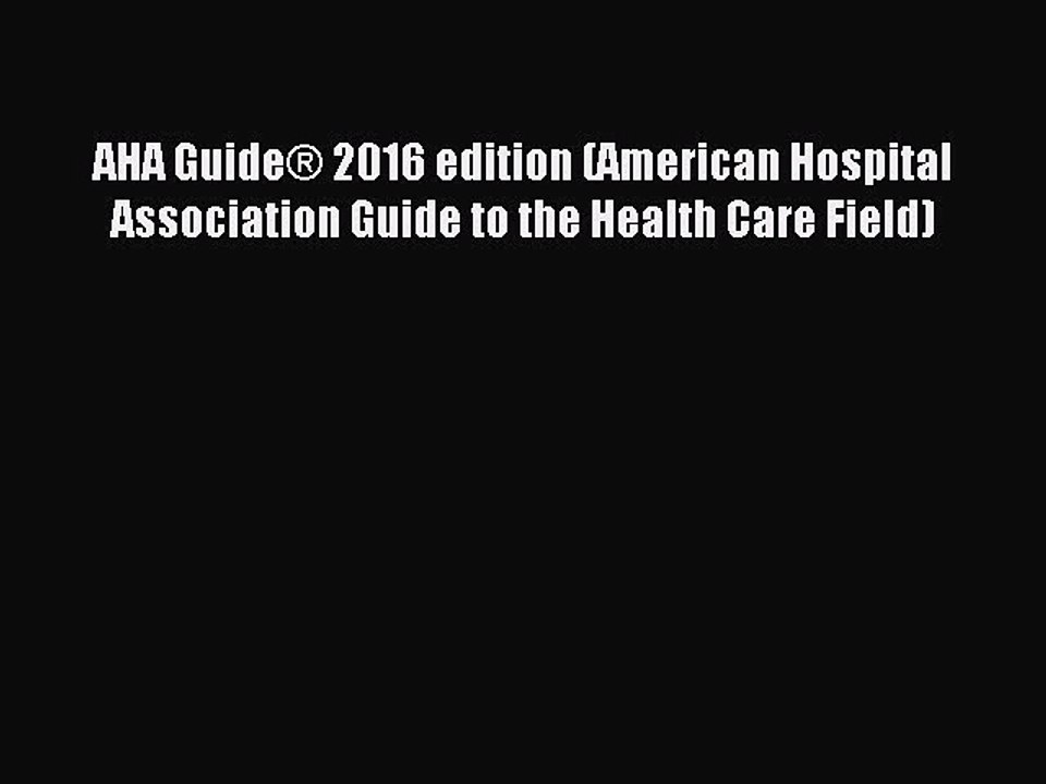 Read AHA Guide® 2016 edition (American Hospital Association Guide to the Health Care Field)