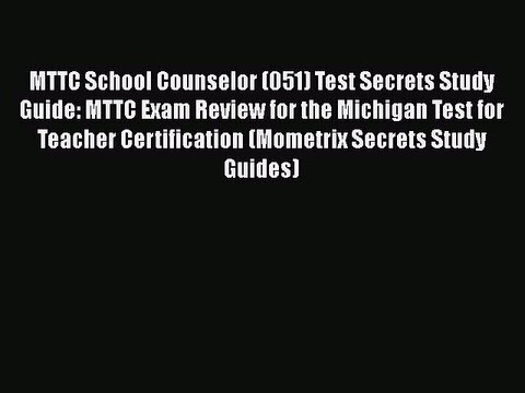 PDF MTTC School Counselor (051) Test Secrets Study Guide: MTTC Exam Review for the Michigan