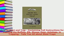 Download  How to Hunt and Trap  Containing Full Instructions for Hunting the Buffalo Elk Moose Deer Read Online