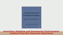 PDF  Acquiring Adapting and Developing Technologies Lessons from the Japanese Experience Ebook