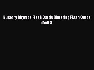 PDF Nursery Rhymes Flash Cards (Amazing Flash Cards Book 3)  Read Online