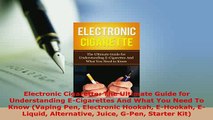 Download  Electronic Cigarette The Ultimate Guide for Understanding ECigarettes And What You Need Free Books