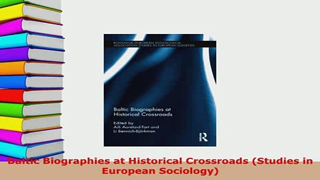 PDF Baltic Biographies at Historical Crossroads Studies in European Sociology EBook