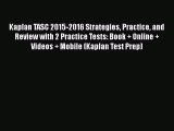 Download Kaplan TASC 2015-2016 Strategies Practice and Review with 2 Practice Tests: Book +