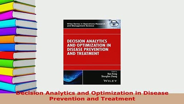 Download Decision Analytics and Optimization in Disease Prevention and Treatment Read Online